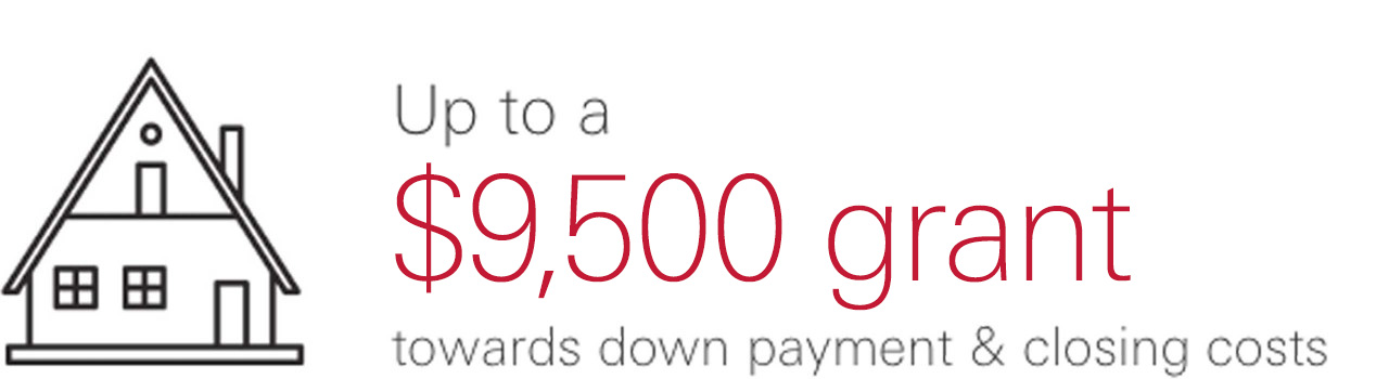 Up to a  $9,500 grant  towards down payment & closing costs