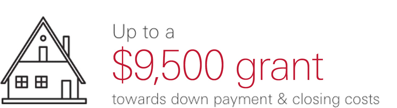 Up to a $9,500 grant towards down payment & closing costs